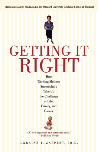 Getting It Right: How Working Mothers Successfully Take Up the Challenge of Life, Family, and Career book cover by Laraine T. Zappert
