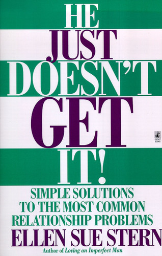 He Just Doesn't Get It: Simple Solutions to the Most Common Relationship Problems book cover by Ellen Sue Stern
