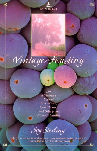Vintage Feasting: A Vintner's Year of Fine Wines, Good Times, and Gifts from Nature's Garden book cover by Joy Sterling