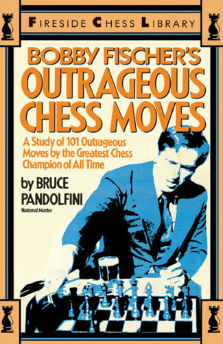 Bobby Fischer's Outrageous Chess Moves book cover by Bruce Pandolfini