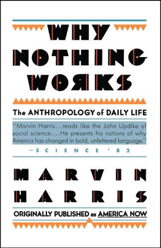 Why Nothing Works: The Anthropology of Daily Life book cover by Marvin Harris