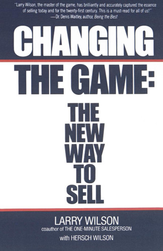 Changing The Game: The New Way To Sell book cover by Larry Wilson