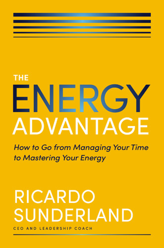 The Energy Advantage: How to Go from Managing Your Time to Mastering Your Energy book cover by Ricardo Sunderland