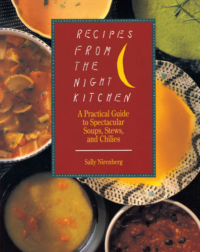 Recipes from the Night Kitchen: A Practical Guide to Spectacular Soups, Stews, and Chilies book cover by Sally Nirenberg