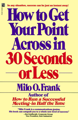 How to Get Your Point Across in 30 Seconds or Less book cover by Milo O. Frank