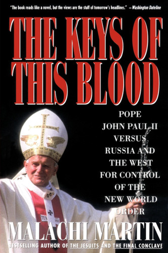 Keys of This Blood: Pope John Paul II Versus Russia and the West for Control of the New World Order book cover by Malachi Martin