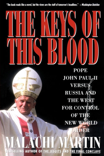 Keys of This Blood: Pope John Paul II Versus Russia and the West for Control of the New World Order book cover by Malachi Martin