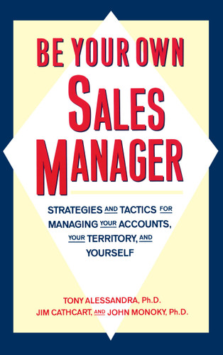 Be Your Own Sales Manager: Strategies And Tactics For Managing Your Accounts, Your Territory, And Yourself book cover by Tony Alessandra, Jim Cathcart, John Monoky