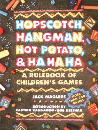 Hopscotch, Hangman, Hot Potato, & Ha Ha Ha: A Rulebook of Children's Games book cover by Jack Macguire