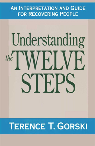 Understanding the Twelve Steps: An Interpretation and Guide for Recovering book cover by Terence T. Gorski