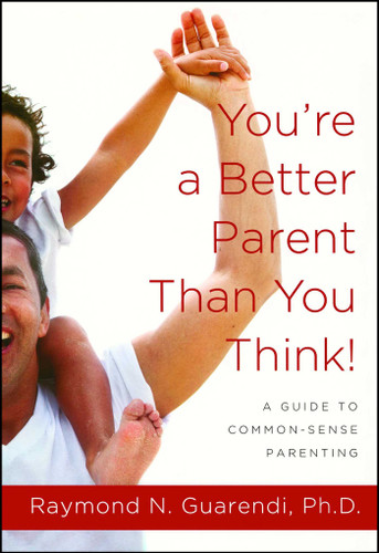 You're a Better Parent Than You Think!: A Guide to Common-Sense Parenting book cover by Raymond N. Guarendi
