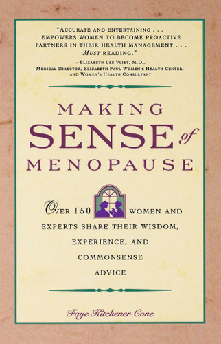 Making Sense of Menopause: Over 150 Women and Experts Share Their Wisdom, Experience, and Common Sense Advice book cover by Faye Cone