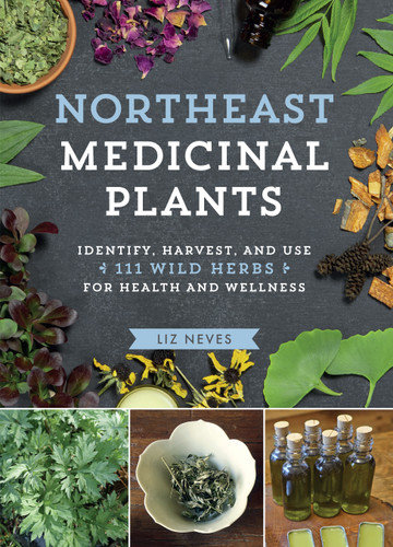 Northeast Medicinal Plants: Identify, Harvest, and Use 111 Wild Herbs for Health and Wellness (Medicinal Plants Series) book cover by Liz Neves