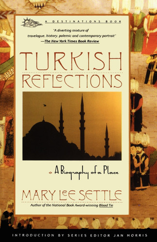Turkish Reflections: A Biography of a Place book cover by Mary Lee Settle