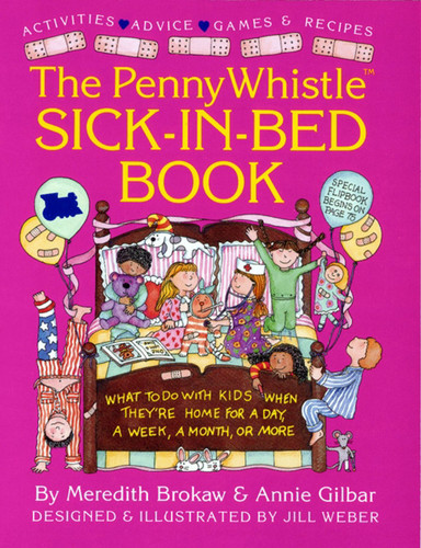 Penny Whistle Sick-in-Bed Book: What to Do with Kids When They're Home for a Day, a Week, a Month, or More book cover by Meredith Brokaw, Annie Gilbar, Jill Weber
