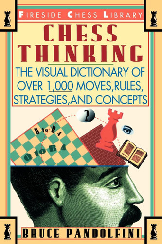 Chess Thinking: The Visual Dictionary of Chess Moves, Rules, Strategies and Concepts book cover by Bruce Pandolfini