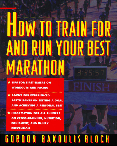 How to Train For and Run Your Best Marathon: Valuable Coaching From a National Class Marathoner on Getting Up For and Finishing book cover by Gordon Bloch