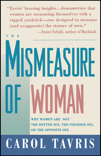Mismeasure of Woman: Why Women are Not the Better Sex, the Inferior Sex, or the Opposite Sex book cover by Carol Tavris