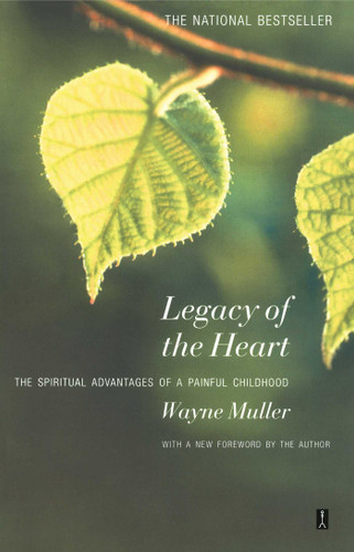 Legacy of the Heart: The Spiritual Advantage of a  Painful Childhood book cover by Wayne Muller