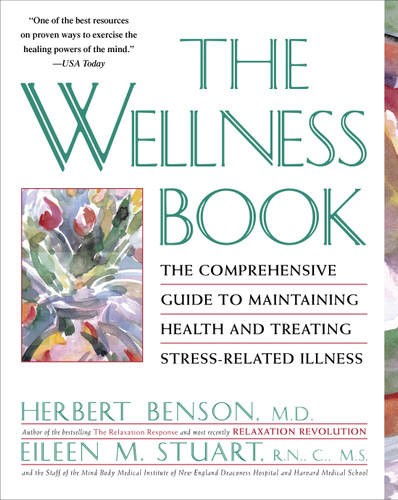 The Wellness Book: The Comprehensive Guide to Maintaining Health and Treating Stress-Related Illness book cover by Herbert Benson, Eileen M. Stuart