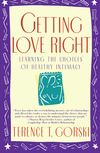 Getting Love Right: Learning the Choices of Healthy Intimacy book cover by Terence T. Gorski
