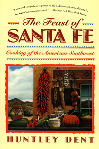 Feast of Santa Fe: Cooking of the American Southwest book cover by Huntley Dent