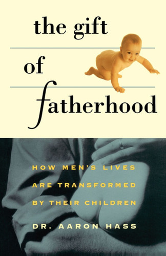 Gift of Fatherhood: How Men's Live are Transformed by Their Children book cover by Dr. Aaron Hass