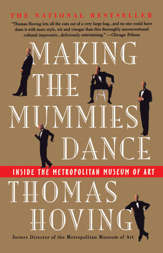 Making the Mummies Dance: Inside The Metropolitan Museum Of Art book cover by Thomas Hoving