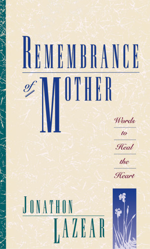 Remembrance of Mother: Words to Heal the Heart book cover by Jonathon Lazear