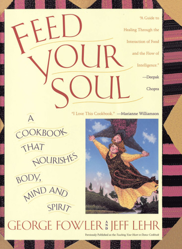 Feed Your Soul: A Cookbook That Nourishes Body Mind And Spirit book cover by George Fowler
