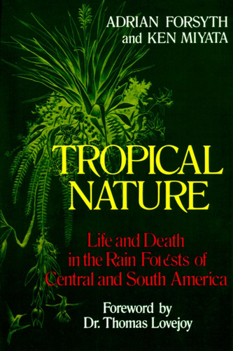 Tropical Nature: Life and Death in the Rain Forests of Central and South America book cover by Adrian Forsyth, Ken Miyata