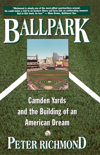 Ballpark: Camden Yards and the Building of an American Dream book cover by Peter Richmond