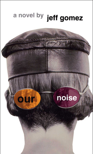 Our Noise: A Novel book cover by Jeff Gomez