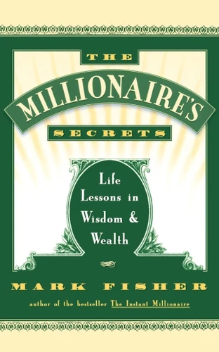 The Millionaire's Secrets: Life Lessons in Wisdom and Wealth book cover by Mark Fisher