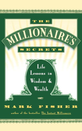 The Millionaire's Secrets: Life Lessons in Wisdom and Wealth book cover by Mark Fisher