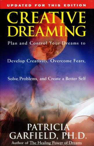 Creative Dreaming: Plan And Control Your Dreams To Develop Creativity Overcome Fears Solve Proble book cover by Patricia Garfield