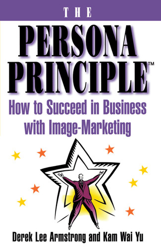 The Persona Principle: How to Succeed in Business with Image Marketing book cover by Derek Armstrong, Kam wai Yu