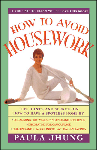How to Avoid Housework: Tips, Hints and Secrets to Show You How to Have a Spotless Home Without Lifting book cover by Paula Jhung