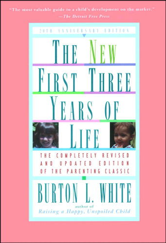 New First Three Years of Life: Completely Revised and Updated book cover by Burton L. White