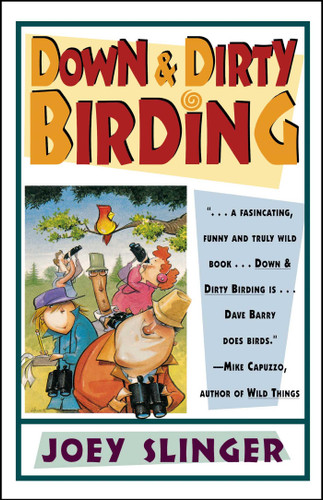 Down & Dirty Birding: From the Sublime to the Ridiculous, Here's All the Outrageous but True Stuff You've Ever Wanted to Know About North American Birds book cover by Joey Slinger