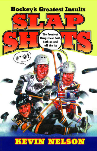 Slap Shots: Hockey's Greatest Insults book cover by Kevin Nelson