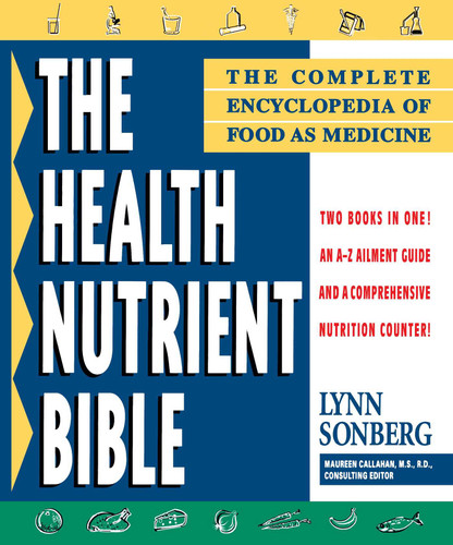 Health Nutrient Bible: The Complete Encyclopedia of Food as Medicine book cover by Lynn Sonberg