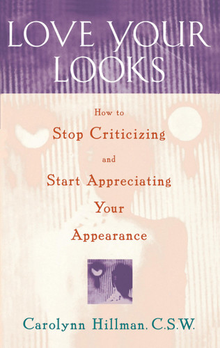 Love Your Looks: How to Stop Criticizing and Start Appreciating Your Appearance book cover by Carolynn Hillman
