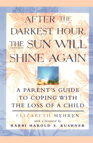 After the Darkest Hour the Sun Will Shine Again: A Parent's Guide to Coping with the Loss of a Child book cover by Elizabeth Mehren