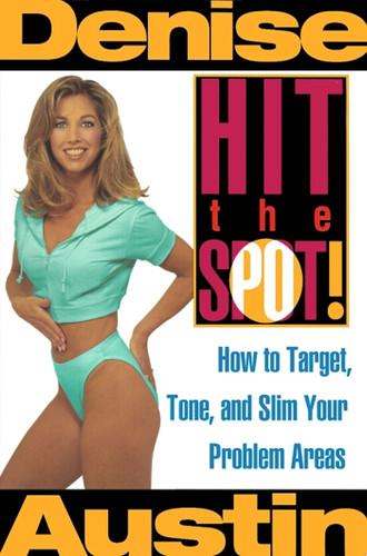 Hit the Spot: How to Target, Tone, and Slim Your Problem Areas book cover by Denise Austin