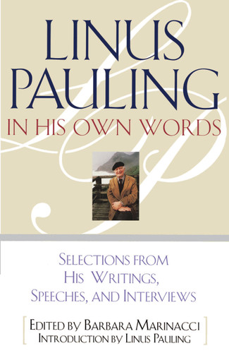 Linus Pauling in His Own Words: Selections From his Writings, Speeches and Interviews book cover by Barbara Marinacci
