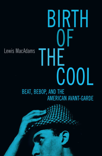 Birth Of The Cool: Beat, Bebop, and the American Avant Garde book cover by Lewis MacAdams