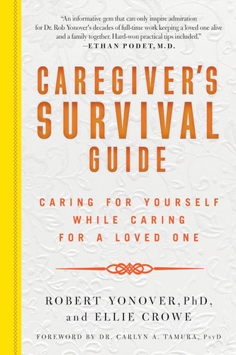 Caregiver's Survival Guide: Caring for Yourself While Caring for a Loved One