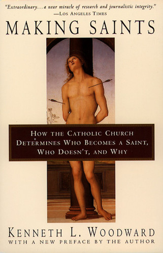 Making Saints: How The Catholic Church Determines Who Becomes A Saint, Who Doesn'T, And Why book cover by Kenneth L. Woodward