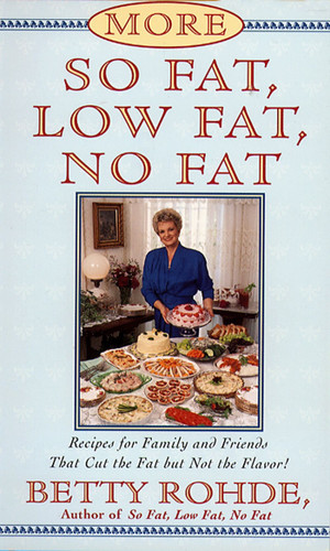 More So Fat, Low Fat, No Fat For Family and Friends: Recipes for Family and Friends That Cut the Fat but Not the Flavor book cover by Betty Rohde
